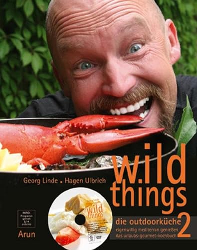 wild things - die outdoorküche 2, m. 1 DVD-ROM: eigenwillig mediterran genießen. das urlaubs-gourmet-kochbuch